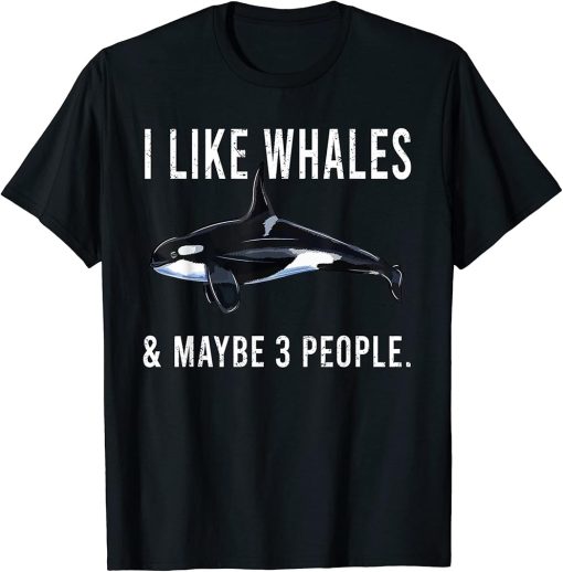 Funny I Like Orca Killer Whale And Maybe 3 People T-Shirt