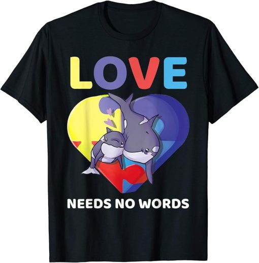 Love Needs No Words Autism Awareness Orca Killer Whale Cute T-Shirt